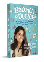 Bacchon Ki Doctor's Desi Parenting Book: A Doctor-Mom's Guide to Milk, Myths, Motherhood and More 0143471201 Book Cover