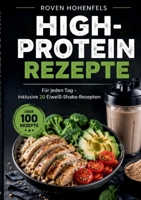 High-Protein Rezepte: Für jeden Tag - inklusive 20 Eiweiß-Shake-Rezepten (German Edition) 3696363502 Book Cover