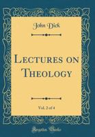 Lectures on Theology, Vol. 2 of 4 (Classic Reprint) 0483625450 Book Cover
