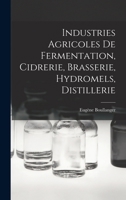 Industries Agricoles De Fermentation, Cidrerie, Brasserie, Hydromels, Distillerie 1016489439 Book Cover