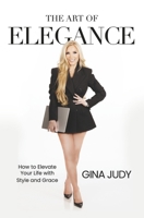 The Art of Elegance: How to Elevate Your Life with Style and Grace B0DWZWQ9D7 Book Cover