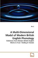 A Multi-Dimensional Model of Modern British English Phonology: Evidences from Modern British English Words in ?A-/a-? Ending in Vowels 363924219X Book Cover