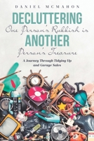 Decluttering One Person’s Rubbish is Another Person’s Treasure: A Journey Through Tidying Up, Garage Sales, Yard Sales And Helping Decluttering your home. B0DRYFL4PM Book Cover