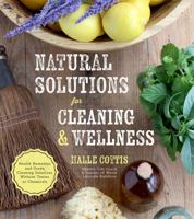 Natural Solutions for Cleaning & Wellness: Health Remedies and Green Cleaning Solutions Without Toxins or Chemicals 1624143237 Book Cover