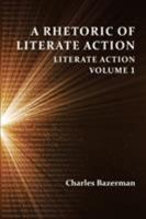 A Rhetoric of Literate Action: Literate Action, Volume 1 1602354731 Book Cover