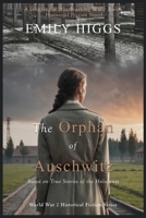 The Orphan of Auschwitz: A Gripping & Heartbreaking WW2 Jewish Historical Fiction Novel (Based on True Stories of the Holocaust) (World War 2 Historical Fiction Series) B0D3D41RQ9 Book Cover
