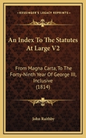 An Index To The Statutes At Large V2: From Magna Carta, To The Forty-Ninth Year Of George III, Inclusive 1164572857 Book Cover