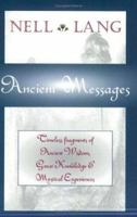 Ancient Messages: Timeless Fragments of Ancient Wisdom, Great Knowledge and Mystical Experiences 0972242007 Book Cover