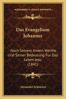 Das Evangelium Johannes: Nach Seinem Innern Werthe Und Seiner Bedeutung Fur Das Leben Jesu (1841) 1167602552 Book Cover