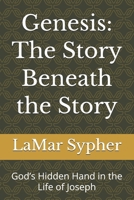 Genesis: The Story Beneath the Story: God’s Hidden Hand in the Life of Joseph B0HBRSJT6F Book Cover