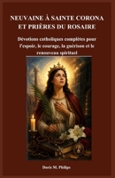 NEUVAINE À SAINTE CORONA ET PRIÈRES DU ROSAIRE: Dévotions catholiques complètes pour l'espoir, le courage, la guérison et le renouveau spirituel (French Edition) B0H3GN9ZPX Book Cover