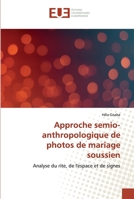 Approche semio-anthropologique de photos de mariage soussien: Analyse du rite, de l'espace et de signes 6138419642 Book Cover