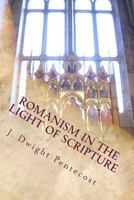 Romanism in the Light of Scripture 1495286037 Book Cover