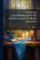 Faates Du Couronnement de Notre-Dame de Bon-Secours: Collection de Tous Les Documents 2013679181 Book Cover