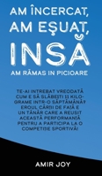 Am ?ncercat, Am e?uat, Ins? Am R?mas in Picioare : Te-Ai ?ntrebat Vreodat? Cum e S? Sl?be?ti 11 Kilograme Intr-o S?pt?m?n?? Eroul C?r?ii de Fa?? e un T?n?r Care a Reu?it Aceast? Performan?? Pentru a P 1735650889 Book Cover