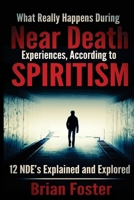 What Really Happens During Near Death Experiences, According to Spiritism: 12 NDE's Explained and Explored 1512359254 Book Cover