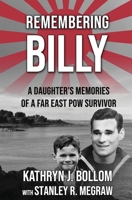 Remembering Billy: A Daughter's Memories of a Far East POW Survivor 0993918816 Book Cover