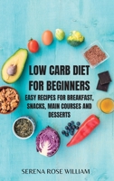 LOW CARB DIET for Beginners: Easy and Essential Low Carb Recipes to Start Losing Weight B0BSMM32X8 Book Cover