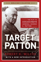 Target: Patton: The Plot to Assassinate General George S. Patton 1596986069 Book Cover