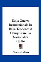 Della Guerra Insurrezionale In Italia Tendente A Conquistare La Nazionalità: Memorie... 1272136434 Book Cover
