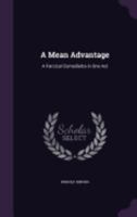 A Mean Advantage: A Farcical Comedietta in One Act 1149607467 Book Cover