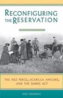 Reconfiguring the Reservation: The Nez Perces, Jicarilla Apaches, and the Dawes Act 0826324088 Book Cover
