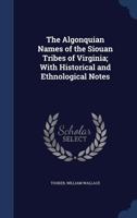 The Algonquian Names Of The Siouan Tribes Of Virginia: With Historical And Ethnological Notes 1022670174 Book Cover