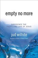 Empty No More: Experience the Fulfilling Love of Jesus 0801014867 Book Cover