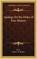 Apology for the Order of Free Masons 1168709059 Book Cover