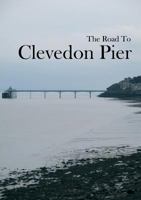 The Road To Clevedon Pier 1999640209 Book Cover