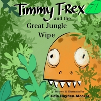 Timmy T-Rex and the Great Jungle Wipe 1399993054 Book Cover