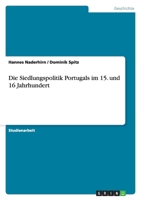 Die Siedlungspolitik Portugals im 15. und 16 Jahrhundert 3638944018 Book Cover