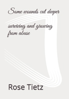 Some wounds cut deeper: surviving and growing from abuse B0BLG34YQS Book Cover