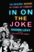In on the Joke: The Original Queens of Standup Comedy 0385545789 Book Cover