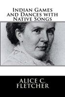 Indian games and dances with native songs, arranged from American Indian ceremonials and sports, 0803268866 Book Cover
