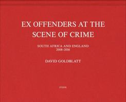 David Goldblatt: Ex Offenders at the Scene of Crime 3958295584 Book Cover