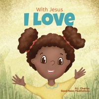 With Jesus I Love: A Christian children book about the love of God being poured out into our hearts and enabling us to love in difficult situations 1777432685 Book Cover
