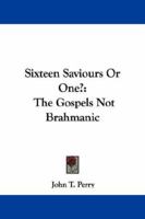 Sixteen Saviours Or One?: The Gospels Not Brahmanic 116308316X Book Cover
