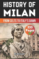 The History of Milan: From Celts to Italy’s Dawn (The History of Cities) B0DZTJJF6N Book Cover