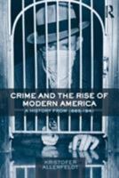 Crime and the Rise of Modern America: A History from 1865-1941 0415800455 Book Cover