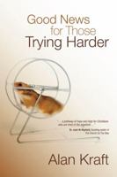 Good News for Those Trying Harder 1434799409 Book Cover