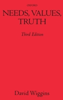 Needs, Values, Truth: Essays in the Philosophy of Value 0198237197 Book Cover