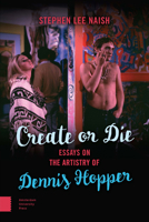 Create or Die: Essays on the Artistry of Dennis Hopper 9089648585 Book Cover