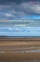 A Man Is Only as Good... 099317261X Book Cover
