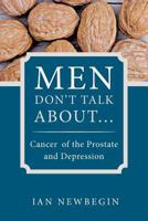Men Don't Talk about ...: Cancer of the Prostate and Depression 1452502676 Book Cover