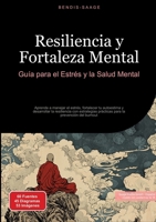 Resiliencia y Fortaleza Mental: Guía para el Estrés y la Salud Mental: Aprende a manejar el estrés, fortalecer tu autoestima y desarrollar la ... la prevención del burnout (Spanish Edition) 3384527925 Book Cover