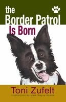 The Border Patrol Is Born 0988274906 Book Cover