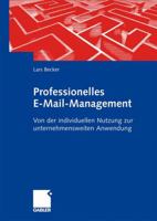 Professionelles E-mail-Management: Von Der Individuellen Nutzung Zur Unternehmensweiten Anwendung 383491133X Book Cover