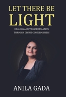 Let There Be Light: Healing and Transformation through Divine Consciousness B0CJBW9XTM Book Cover