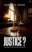 What Is Justice?: The Search for Truth Beyond Grief 1291730583 Book Cover
